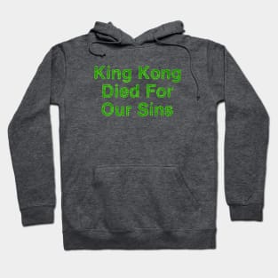 King Kong Died For Our Sins Hoodie